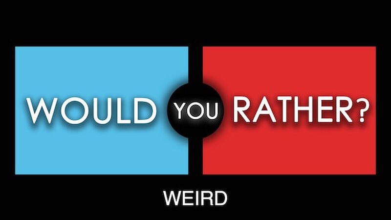 Would You Rather - Weird